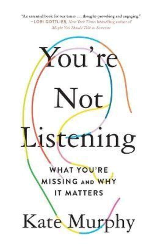 

You're Not Listening: What You're Missing and Why It Matters.paperback,By :Murphy, Kate