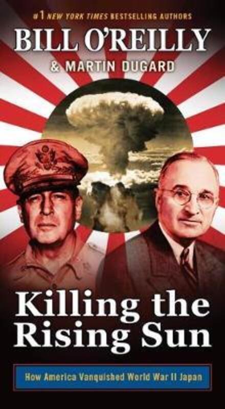 Killing the Rising Sun: How America Vanquished World War II Japan.paperback,By :O'Reilly, Bill - Dugard, Martin