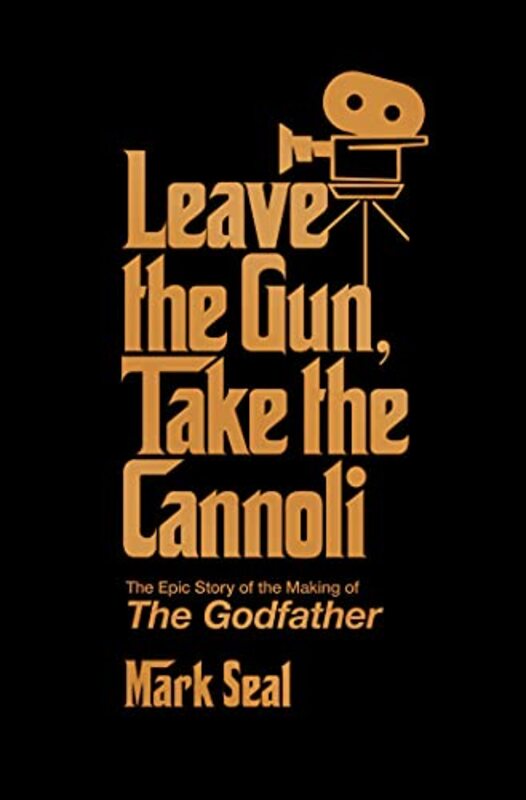 Leave the Gun, Take the Cannoli: The Epic Story of the Making of The Godfather,Hardcover by Seal, Mark