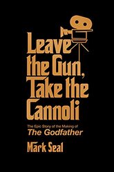 Leave the Gun, Take the Cannoli: The Epic Story of the Making of The Godfather,Hardcover by Seal, Mark
