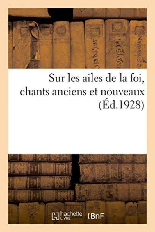 

Sur Les Ailes de la Foi Chants Anciens Et Nouveaux by Anonyme-Paperback