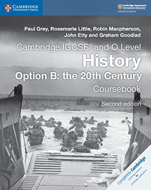 

Cambridge Igcse R And O Level History Option B The 20Th Century Coursebook By Grey, Paul - Little, Rosemarie - Macpherson, Robin - Etty, John - Goodla