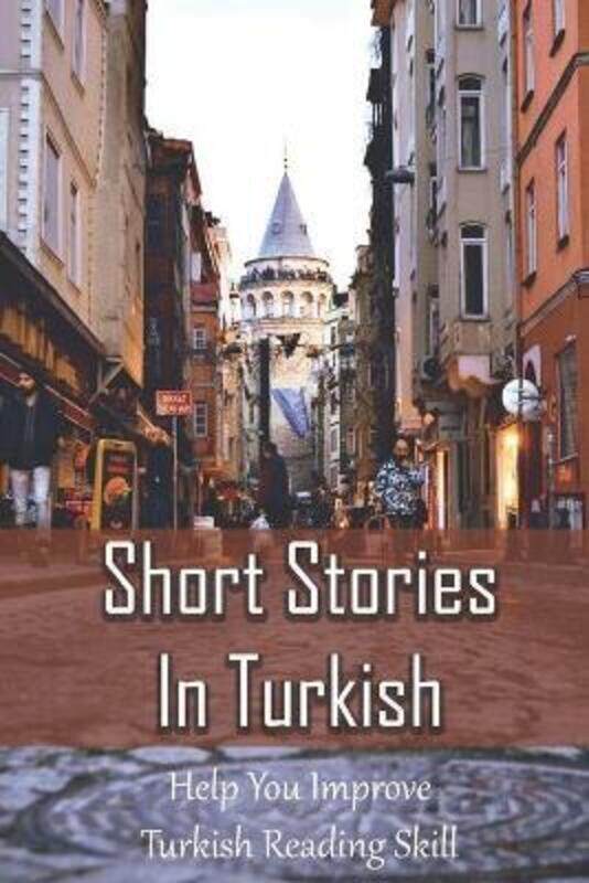 

Short Stories In Turkish: Help You Improve Turkish Reading Skill: Turkish Book,Paperback,BySchoenbeck, Clint