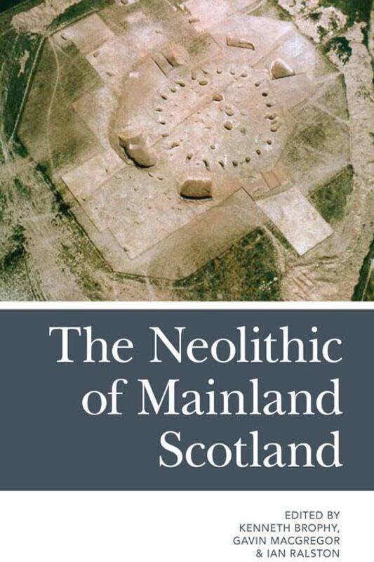 

The Neolithic of Mainland Scotland by Kenneth BrophyGavin MacGregorIan B M Ralston-Paperback