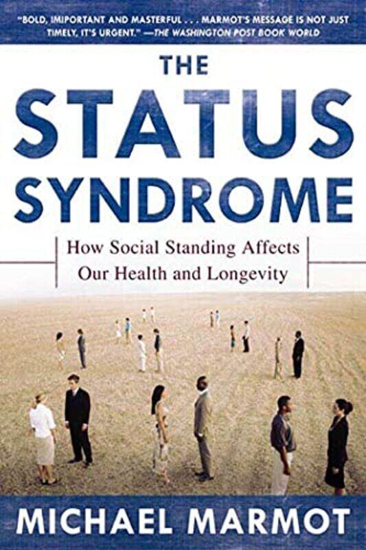 

The Status Syndrome How Social Standing Affects Our Health And Longevity by Marmot, Sir Michael - Marmot, M G Paperback