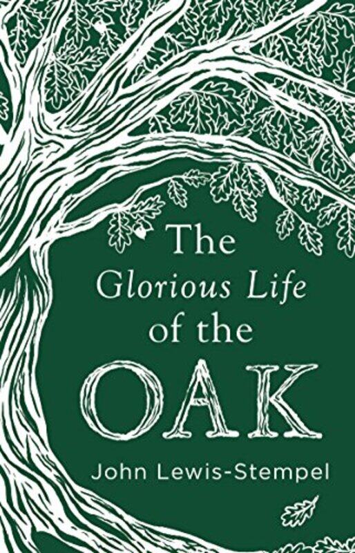 

The Glorious Life of the Oak by Philip Hoare-Hardcover