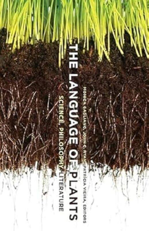 

The Language Of Plants by Monica GaglianoJohn C RyanPatricia Vieira-Paperback