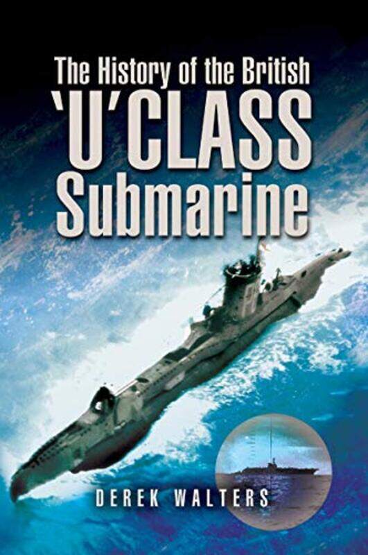 

The History of the British U Class Submarine by Derek Walters-Paperback