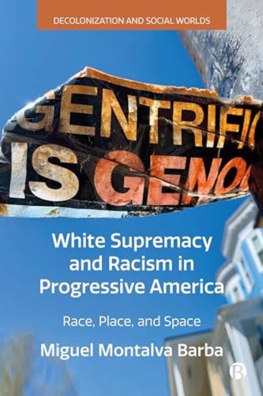 

White Supremacy and Racism in Progressive America by Miguel University of Massachusetts Boston Montalva Barba-Hardcover