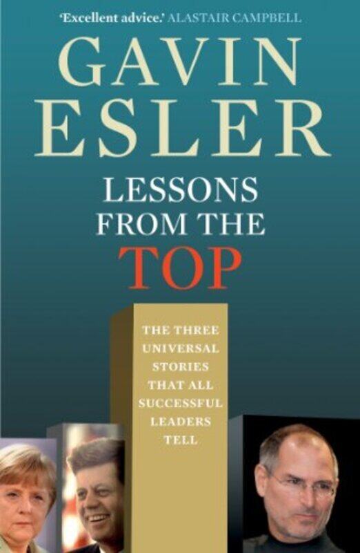 

Lessons From The Top The Three Universal Stories That All Successful Leaders Tell by Gavin Esler Paperback