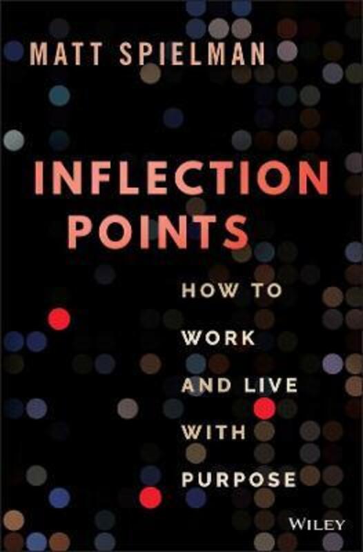 Inflection Points: How to Work and Live with Purpo se,Hardcover,BySpielman, M
