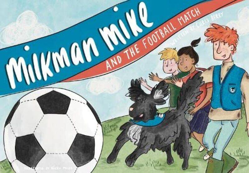 

Milkman Mike and the Football Match by Chris BerryNicky Mills-Paperback