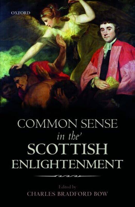 

Common Sense in the Scottish Enlightenment by C B Assistant Professor of Intellectual History, Assistant Professor of Intellectual History, Yonsei Uni