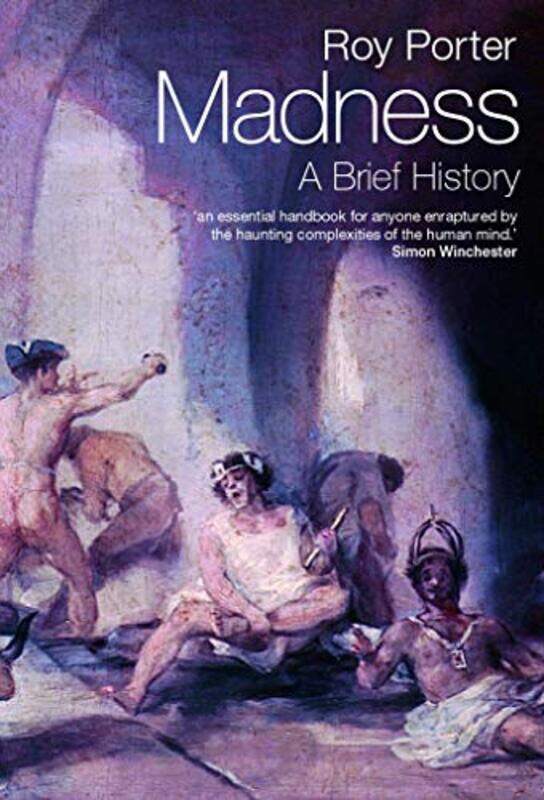 

Madness by Roy , Former Professor of the Social History of Medicine, Wellcome Trust Centre for the History of Medicine, University College London Port