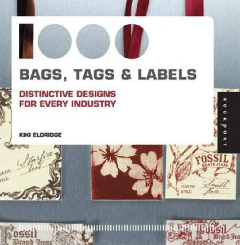 

1,000 Bags, Tags, and Labels: Distinctive Design for Every Industry, Paperback Book, By: Kiki Eldridge