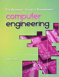 The Beginner's Guide to Engineering: Computer Engineering,Paperback,By:Lance, James