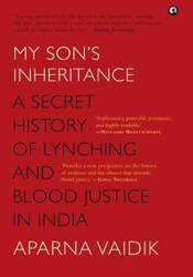 MY SON'S INHERITANCE: A Secret History of Lynching and Blood Justice in India, Hardcover Book, By: Aparna Vaidik