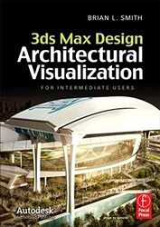 3Ds Max Design Architectural Visualization For Intermediate Users by Smith, Brian L. Hardcover