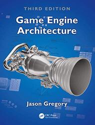 Game Engine Architecture, Third Edition , Hardcover by Jason Gregory