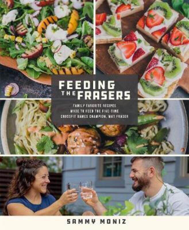 

Feeding the Frasers: Family Favorite Recipes Made to Feed the Five-Time CrossFit Games Champion, Mat.paperback,By :Moniz, Sammy