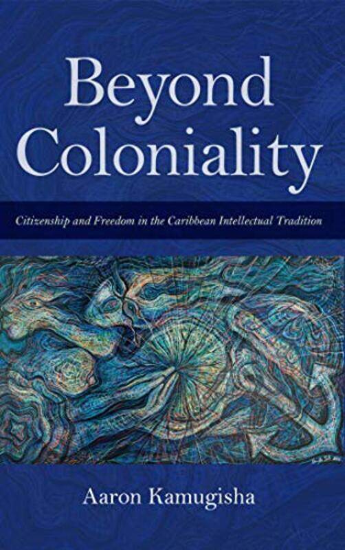 

Beyond Coloniality by Aaron Kamugisha-Paperback