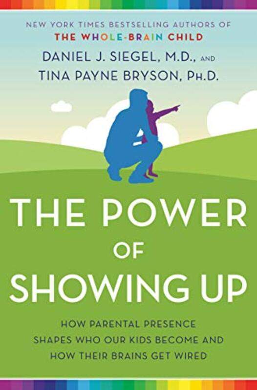 

The Power of Showing Up: How Parental Presence Shapes Who Our Kids Become and How Their Brains Get W , Hardcover by Siegel, Daniel J. - Bryson, Tina P