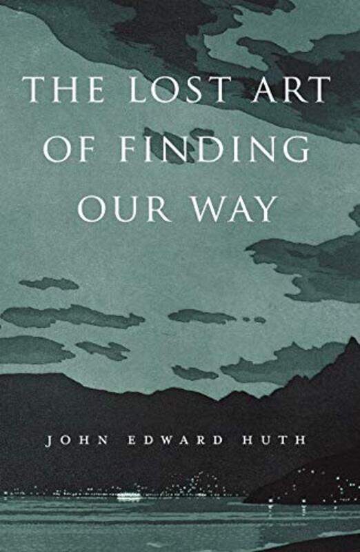 

The Lost Art Of Finding Our Way by John Edward Huth-Paperback