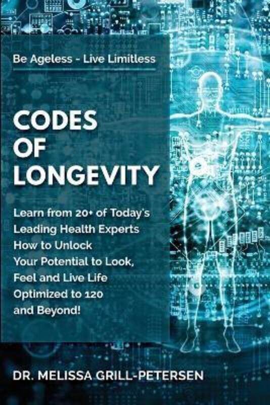 

Codes of Longevity: Learn from 20+ of Today's Leading Health Experts How to Unlock Your Potential to,Paperback,ByGrill-Petersen, Dr Melissa