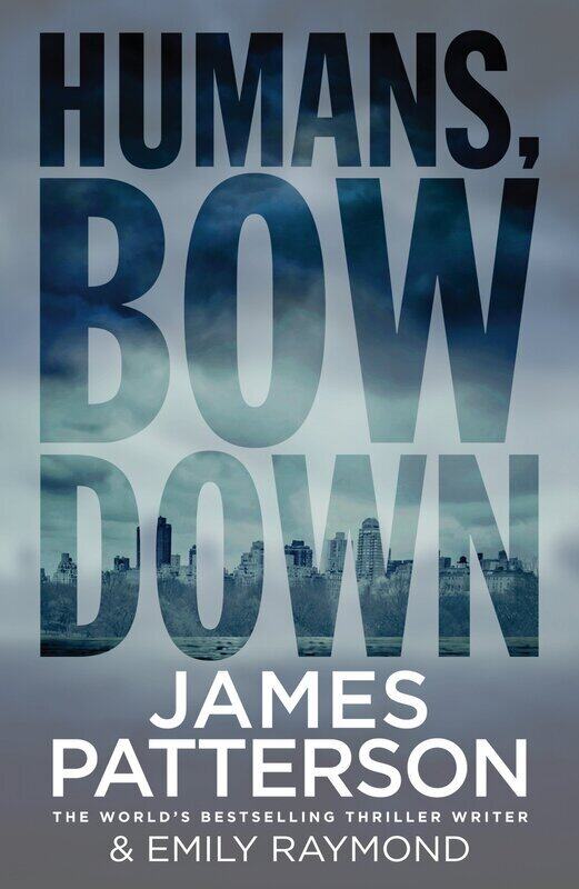 

Humans, Bow Down, By: James Patterson