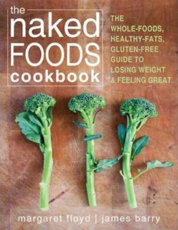 

The Naked Foods Cook Book: Unprocessed, Undressed, and Undeniably Tasty Dishes in Barely Thirty Minutes, Paperback Book, By: Margaret Floyd