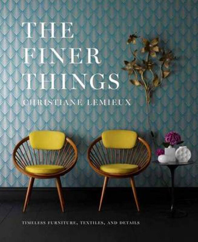 

The Finer Things: Timeless Furniture, Textiles, and Details, Hardcover Book, By: Christiane Lemieux