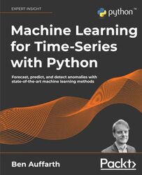 Machine Learning for Time-Series with Python: Forecast, predict, and detect anomalies with state-of-,Paperback by Auffarth, Ben
