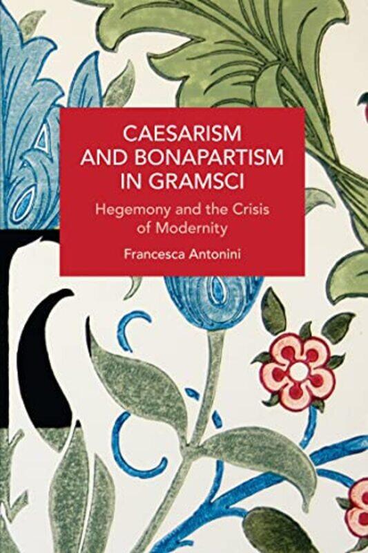 

Caesarism and Bonapartism in Gramsci by Francesca Antonini-Paperback