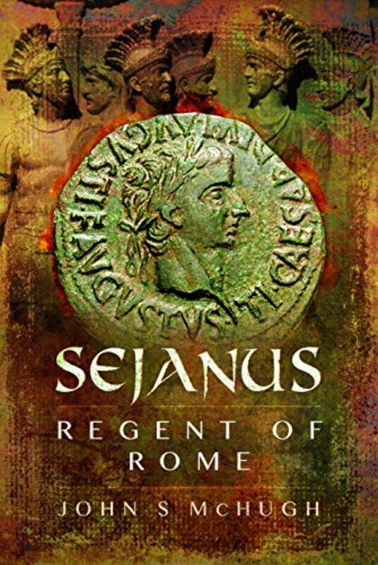 

Sejanus Regent of Rome by John S McHugh-Hardcover