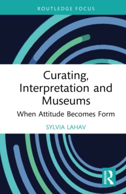 Curating, Interpretation and Museums Hardcover by Sylvia Lahav (Goldsmiths, University of London, UK)