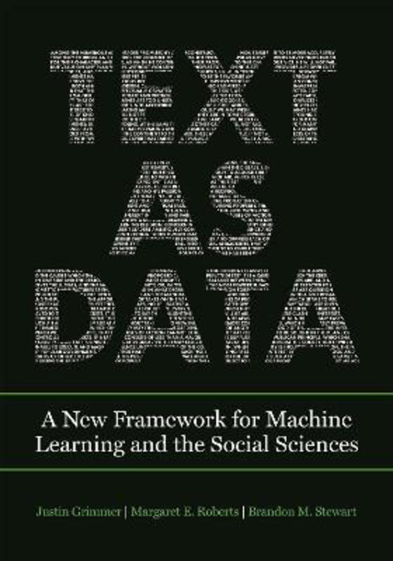 Text as Data: A New Framework for Machine Learning and the Social Sciences,Paperback,ByGrimmer, Justin - Roberts, Margaret E. - Stewart, Brandon M.