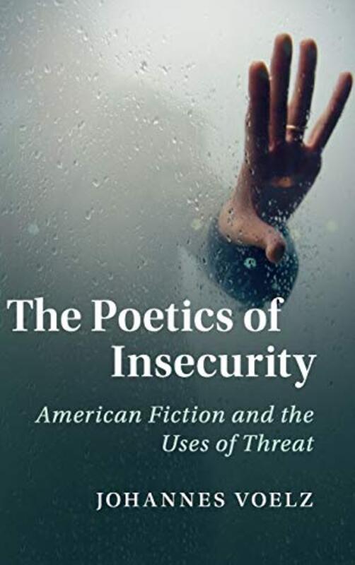 

The Poetics of Insecurity by Johannes Voelz-Hardcover