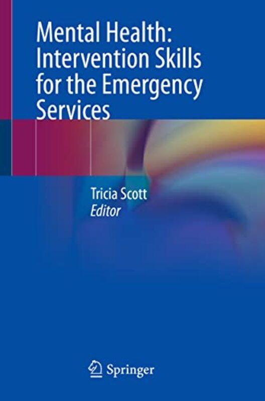 

Mental Health Intervention Skills For The Emergency Services by Tricia Scott-Paperback