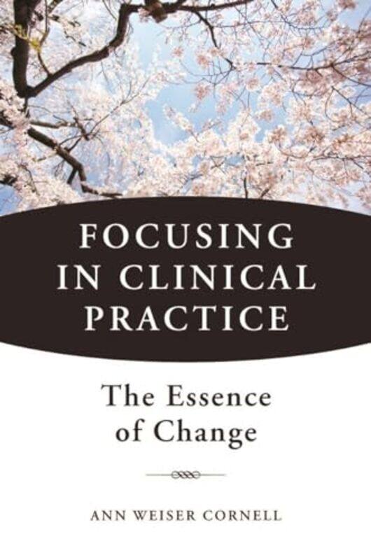

Focusing in Clinical Practice by Ann Weiser Cornell-Hardcover