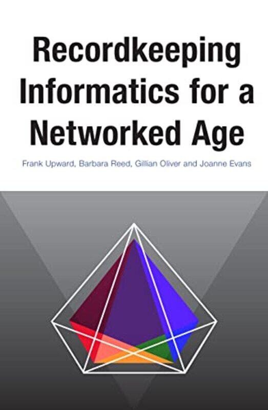 

Recordkeeping Informatics for A Networked Age by Frank UpwardBarbara ReedGillian OliverJoanne Evans-Paperback