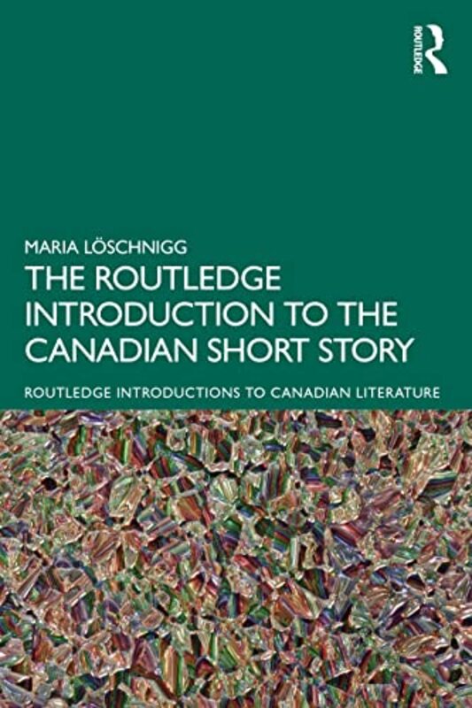 

The Routledge Introduction to the Canadian Short Story by Maria Loschnigg-Paperback