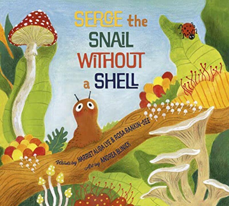 

Serge the Snail Without a Shell by Harriet Alida Lye-Paperback