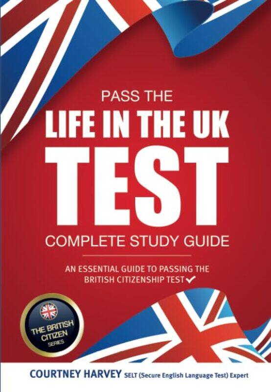 

Pass the Life in the UK Test Complete Study Guide An Essential Guide to Passing the British Citizenship Test by Jonathan Parker-Paperback