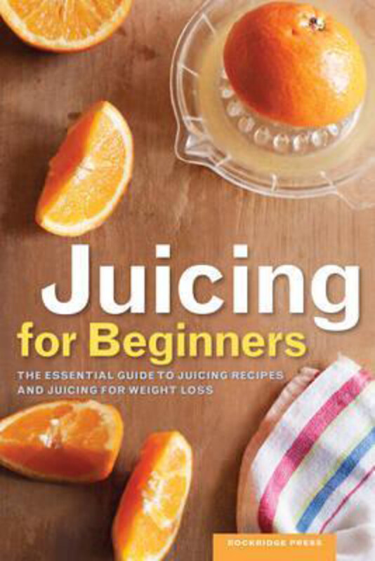 

Juicing for Beginners: The essential guide to juicing recipes and juicing for weight loss, Paperback Book, By: Rockridge Press