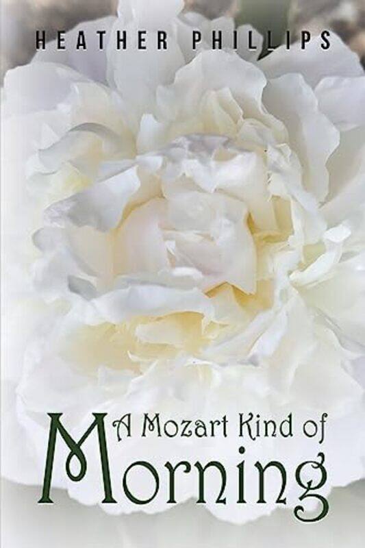 

A Mozart Kind of Morning by Heather Phillips-Paperback