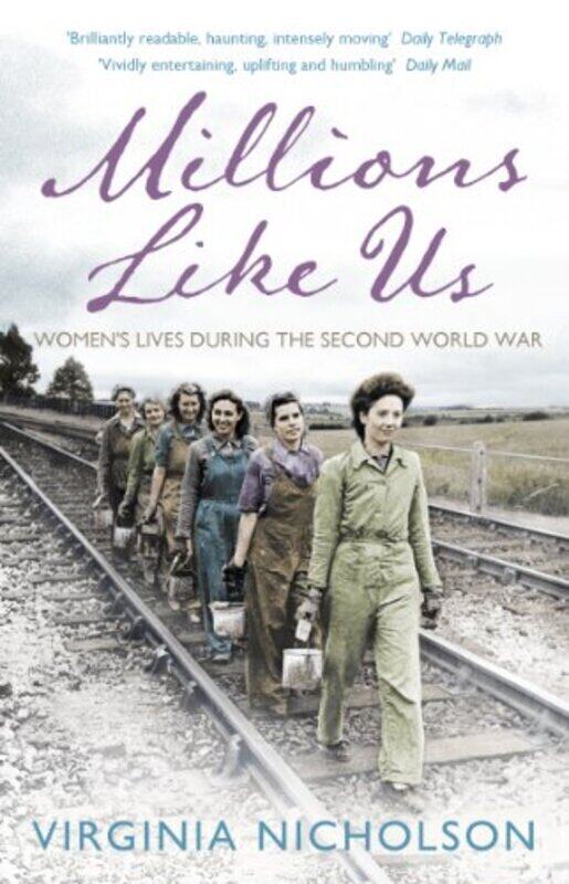 

Millions Like Us: Women's Lives in the Second World War,Paperback,By:Nicholson, Virginia