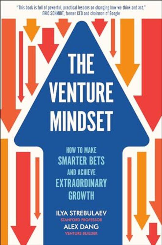 

The Venture Mindset How To Make Smarter Bets And Achieve Extraordinary Growth by Strebulaev, Ilya - Dang, Alex-Hardcover