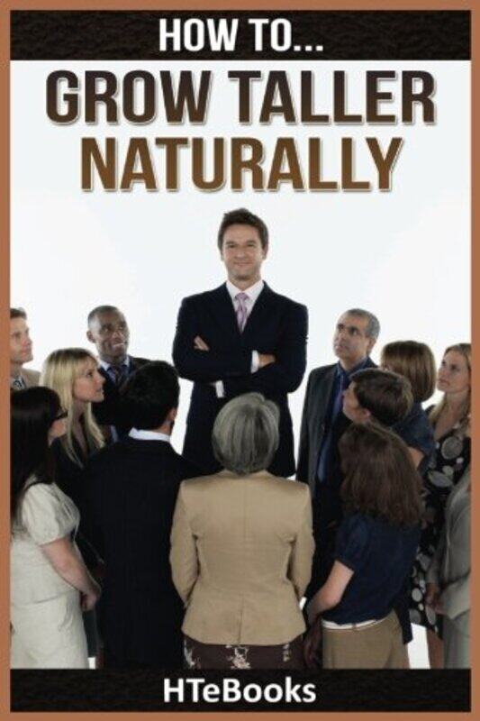 

How To Grow Taller Naturally: Quick Results Guide Paperback by Htebooks