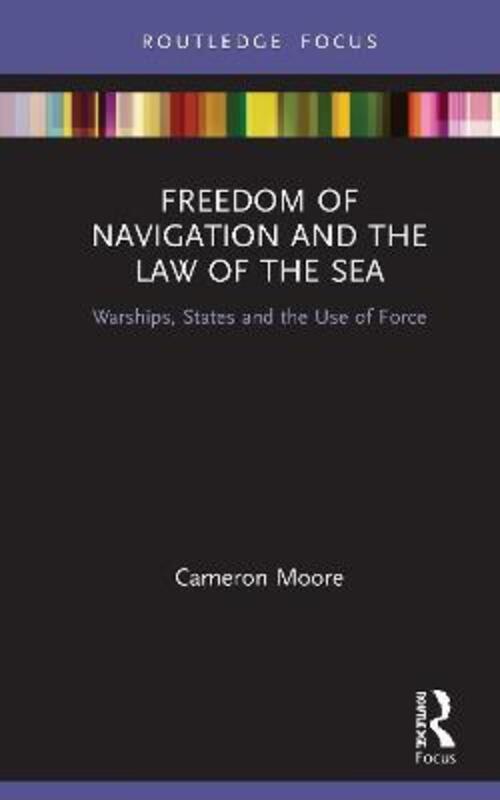 Freedom of Navigation and the Law of the Sea.Hardcover,By :Cameron Moore