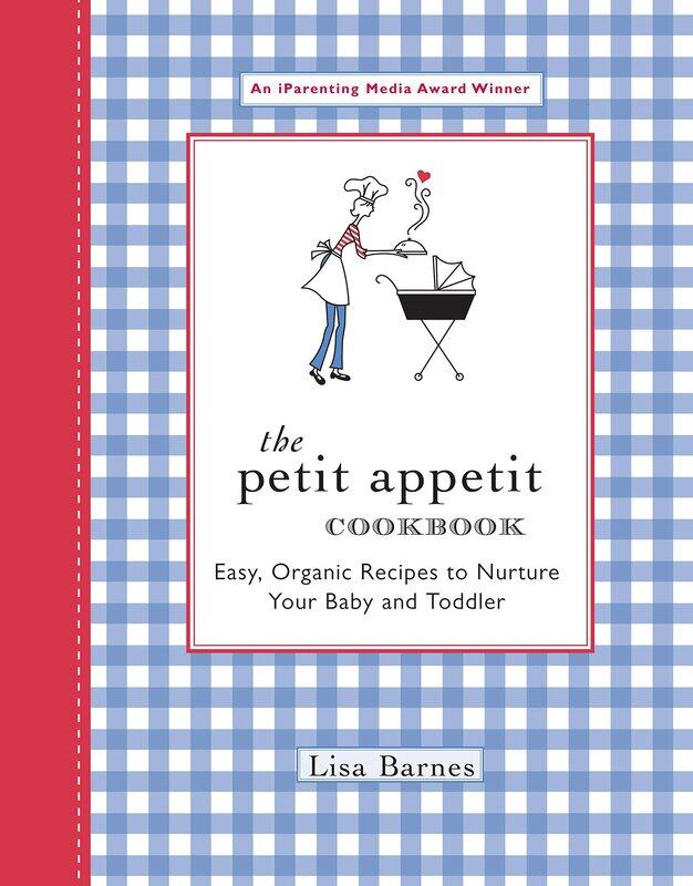 

The Petit Appetit Cookbook: Easy, Organic Recipes to Nurture Your Baby and Toddler